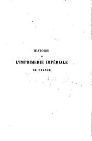 Cover of: Histoire de l'imprimerie impériale de France, suivie des spécimens des types étrangers et ...