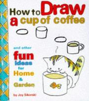 Cover of: How to draw a cup of coffee: and other fun ideas for home & garden