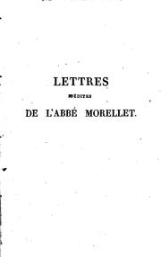 Cover of: Lettres inédites de l'abbé Morellet ..: sur l'histoire politique et littéraire des années 1806 ... by André Morellet