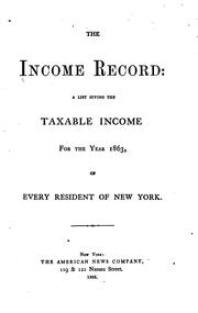Cover of: The Income Record a List Giving the Taxable Income for the Year 1863, of Every Resident of New York.
