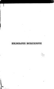 Cover of: Bibliographie bourguignonne, ou, Catalogue méthodique d'ouvrages relatifs à ...