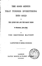 Cover of: The good genius that turned every thing into gold; or, The queen bee and the magic dress, by the ...