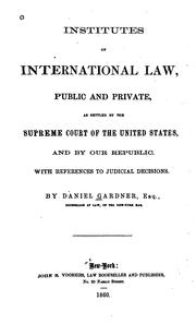 Cover of: Institutes of International Law: Public and Private, as Settled by the Supreme Court of the ...