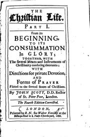 Cover of: The Christian Life: From Its Beginning to Its Consummation in Glory : Together with the Several ... by John Scott