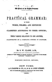 Cover of: A Practical Grammar: In which Words, Phrases, and Sentences are Classified According to Their ...