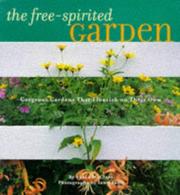 Cover of: The free-spirited garden: gorgeous gardens that flourish naturally