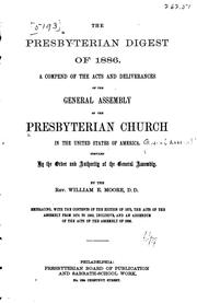 Cover of: The Presbyterian Digest of 1886: A Compend of the Acts, and Deliverances of ... by Presbyterian Church in the U.S.A. General Assembly., Presbyterian Church in the U.S.A. General Assembly., William Eves Moore