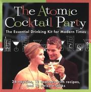 Cover of: The Atomic Cocktail Party Kit: The Essential Drinking Kit for Modern Times