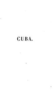 Cover of: Cuba, ses ressources, son administration, sa population, au point de vue de ... by Vicente Vázquez Queipo, Vicente Vázquez Queipo, Manuel Maria Yanez Rivadeneyra , Arthur d' Avrainville , Cuba, José Antonio Saco