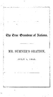 Cover of: The True Grandeur of Nations: An Oration Delivered Before the Authorities of the City of Boston ... by Charles Sumner