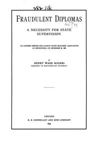 Cover of: Fraudulent Diplomas: A Necessity for State Supervision. An Address Before the Illinois State ... by Henry Wade Rogers, Henry Wade Rogers