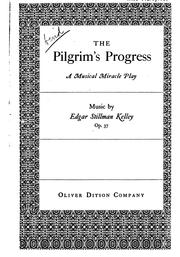 The Pilgrim's Progress: A Musical Miracle Play for Soli, Chorus & Orchestra ... by Edgar Stillman Kelley , Elizabeth Hodgkinson , John Bunyan, Elizabeth Hodgkinson