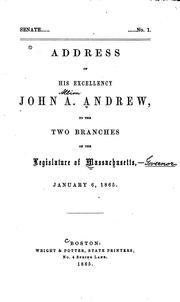 Cover of: Address of His Excellency John A. Andrew, to the Two Branches of the Legislature of ... by Massachusetts Governor (1861-1866 : Andrew), Andrew, John A.