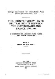 Cover of: The Controversy Over Neutral Rights Between the United States and France ... by Carnegie Endowment for International Peace. Division of International Law., James Brown Scott , John Chandler Bancroft Davis