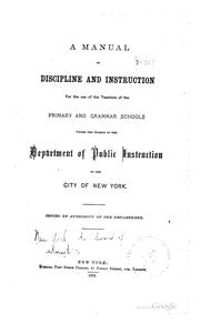 Cover of: A Manual of Discipline and Instruction for the Use of the Teachers of the Primary and Grammar ...