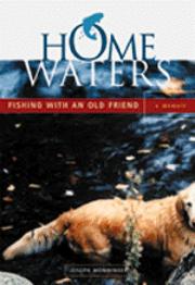 Cover of: Home waters: fishing with an old friend
