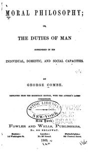 Cover of: Moral Philosophy, Or, The Duties of Man Considered in His Individual, Social, and Domestic ... by George Combe, George Combe