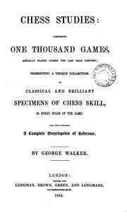 Cover of: Chess studies: comprising one thousand games, actually played during the last half century by George Walker