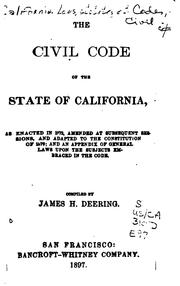 Cover of: The Civil Code of the State of California: As Enacted in 1872, Amended at ... by California, James Henry Deering