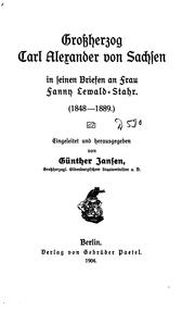 Cover of: Grossherzog Carl Alexander von Sachsen in seinen Briefen an Frau Fanny Lewald-stahr, 1848-1889 by Günther Jansen