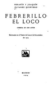 Cover of: Febrerillo el loco: Comedia en dos actos by Serafín Álvarez Quintero, Joaquín Alvarez Quintero