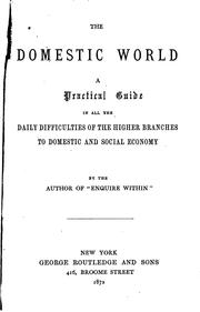 Cover of: The Domestic World: A Practical Guide in All the Daily Difficulties of the ...