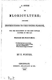 Cover of: A Guide to Floriculture: Containing Instructions to the Young Florist, for ... by Thomas Winter, Derby , Bradley & Co