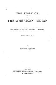 Cover of: The Story of the American Indian: His Origin, Development, Decline and Destiny