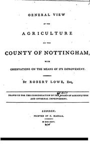 General View of the Agriculture of the County of Nottingham: With Observations of the Means of .. by Robert Lowe