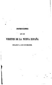 Cover of: Instrucciones que los vireyes de Nueva España dejaron á sus sucesores: Anádense algunas que los ...