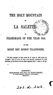 Cover of: The holy mountain of La Salette: a pilgrimage of the year 1854 by William Bernard Ullathorne