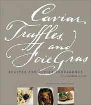 Cover of: Caviar, Truffles, and Foie Gras: Recipes for Divine Indulgence