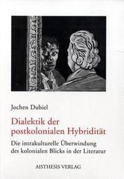 Cover of: Dialektik der postkolonialen Hybridität: Die intrakulturelle  Uberwindung des kolonialen Blicks in der Literatur