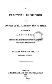 Cover of: A practical exposition of the Gospels of st. Matthew and st. Mark, in the form of lects by John Bird Sumner