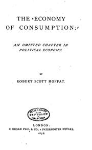 Cover of: The Economy of Consumption: An Omitted Chapter in Political Economy by Robert Scott Moffat, Robert Scott Moffat