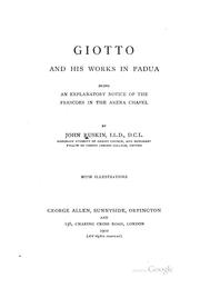 Cover of: Giotto and His Works in Padua: Being an Explanatory Notice of the Frescoes in the Arena Chapel by John Ruskin