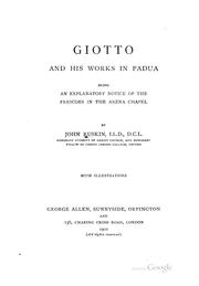 Cover of: Giotto and His Works in Padua: Being an Explanatory Notice of the Frescoes in the Arena Chapel by John Ruskin, John Ruskin