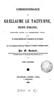 Cover of: Correspondance de Guillaume le taciturne, suivie de pièces inédites sur l'assassinat de ce ...