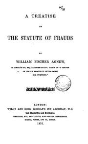 A Treatise on the Statute of Frauds by William Fischer Agnew , Sir William Thomas Fischer Agnew