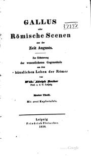 Cover of: Gallus: Oder rom̈ische Scenen aus der Zeit Augusts. Zur genaueren Kenntniss ... by Wilhelm Adolf Becker