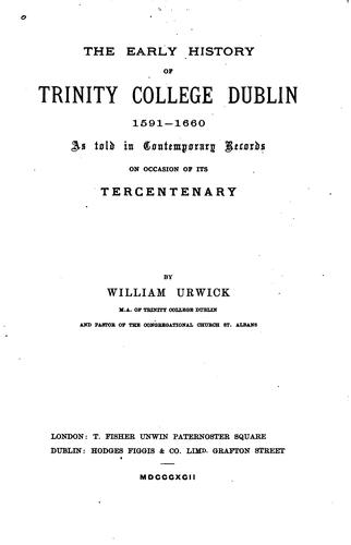 The Early History of Trinity College Dublin 1591-1660: As Told in Contemporary Records on ... by William Urwick