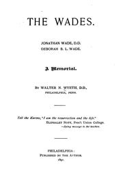 The Wades: Jonathan Wade, Deborah B. L. Wade; a Memorial by Walter N. Wyeth