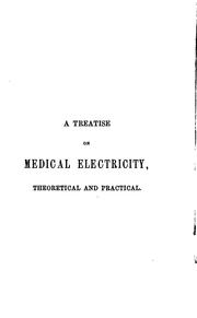 Cover of: A Treatise on medical electricity, theoretical and practical