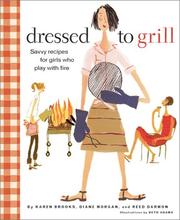 Cover of: Dressed to Grill: Savvy Recipes for Girls Who Play with Fire