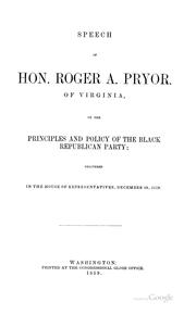 Cover of: Speech of Hon. Roger A.Pryor, of Virginia, on the Principles and Policy of the Black Republican ... by Roger Atkinson Pryor