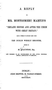 Cover of: A Reply to Mr. Montgomery Martin's "Ireland Before and After the Union with Great Britain ... by Michael Staunton , Loyal National Repeal Association of Ireland