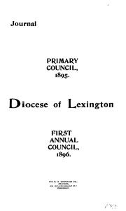 Cover of: Journal of the ... Annual Convention, Diocese of Lexingtion by Convention, Council , Diocese of Lexington , Episcopal Church , Episcopal Church Diocese of Lexington . Convention, Episcopal Church Diocese of Lexington. Council