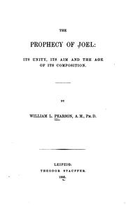 The Prophecy of Joel: Its Unity, Its Aim and the Age of Its Composition by William Lazarus Pearson