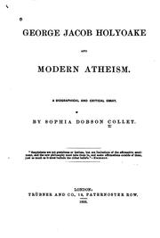 Cover of: George Jacob Holyoake and Modern Atheism: A Biographical and Critical Essay