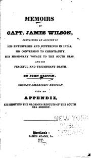 Memoirs of Capt. James Wilson: Containing an Account of His Enterprises and .. by John Griffin
